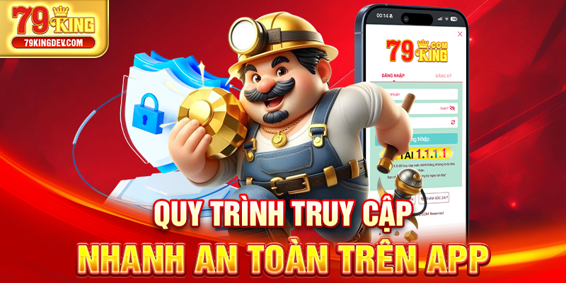 Quy trình truy cập nhanh an toàn trên app