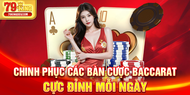 Chinh phục các bàn cược baccarat cực đỉnh mỗi ngày