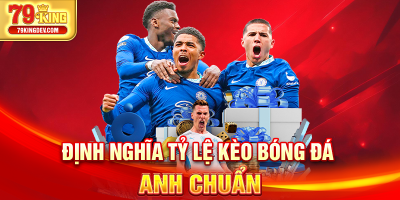 Định nghĩa tỷ lệ kèo bóng đá Anh chuẩn