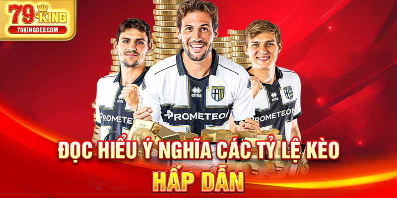 Đọc hiểu ý nghĩa các tỷ lệ kèo hấp dẫn