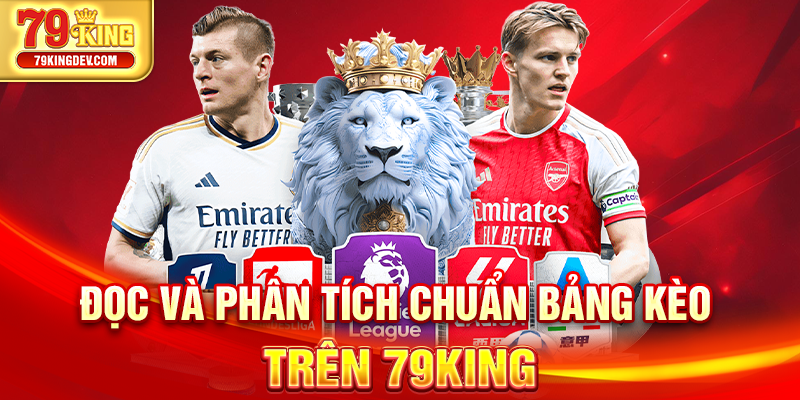 Đọc và phân tích chuẩn bảng kèo trên 79King