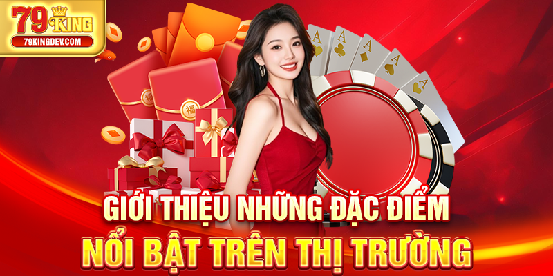Giới thiệu những đặc điểm nổi bật trên thị trường