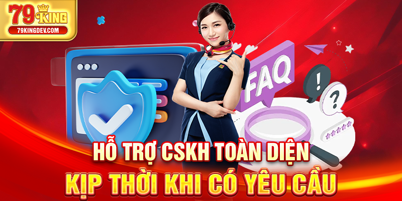 Hỗ trợ CSKH toàn diện kịp thời khi có yêu cầu