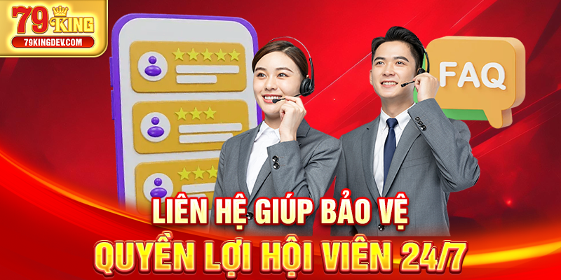 Liên hệ giúp bảo vệ quyền lợi hội viên 24/7