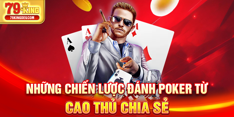 Những chiến lược đánh poker từ cao thủ chia sẻ